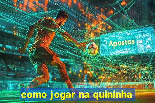 como jogar na quininha